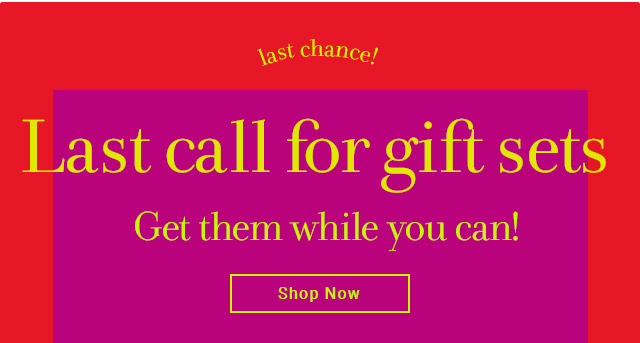 Last call for gift sets