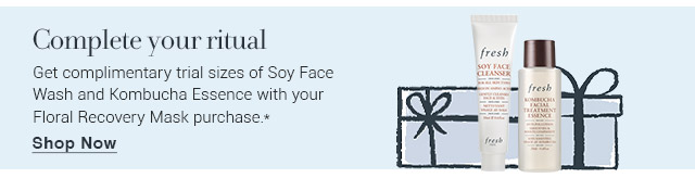 Get complimentary trial sizes of Soy Face Wash and Kombucha Essence with your Floral Recovery Mask purchase.*