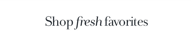 Shop fresh favorites